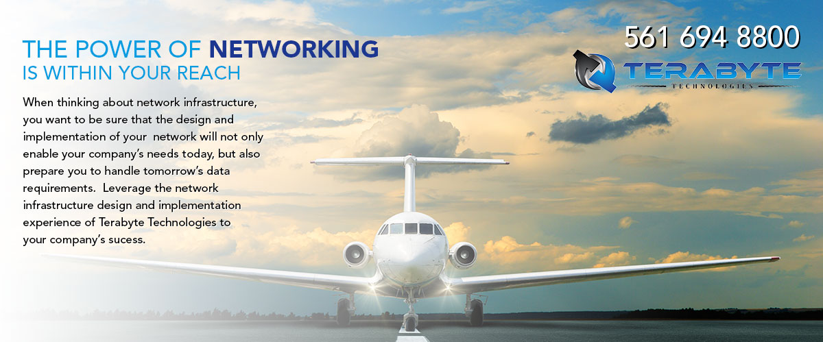 The power of networking is within your reach. When you think about network infrastructure, you want to be sure that the design and implementation of your network will not only enable your company's needs today, but will also prepare you to handle tomorrow's data requirements. Leverage the network infrastructure design and implementation experience of Terabyte Technologies to your company's success. Call Terabyte Technologies at 561-694-8800.